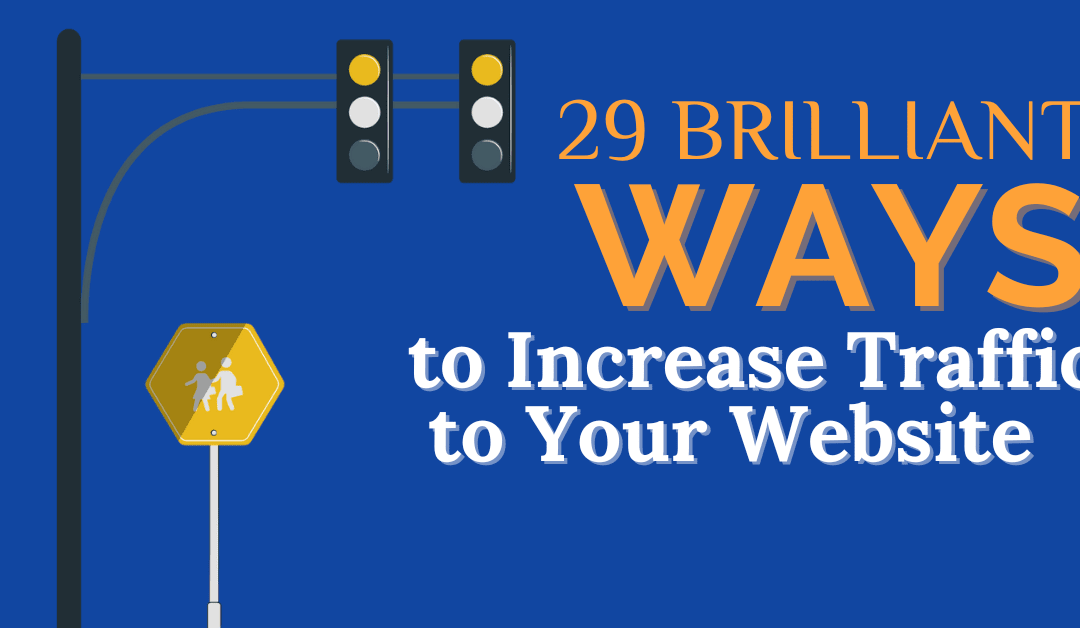 29 Brilliant Ways to Increase Your Website Traffic